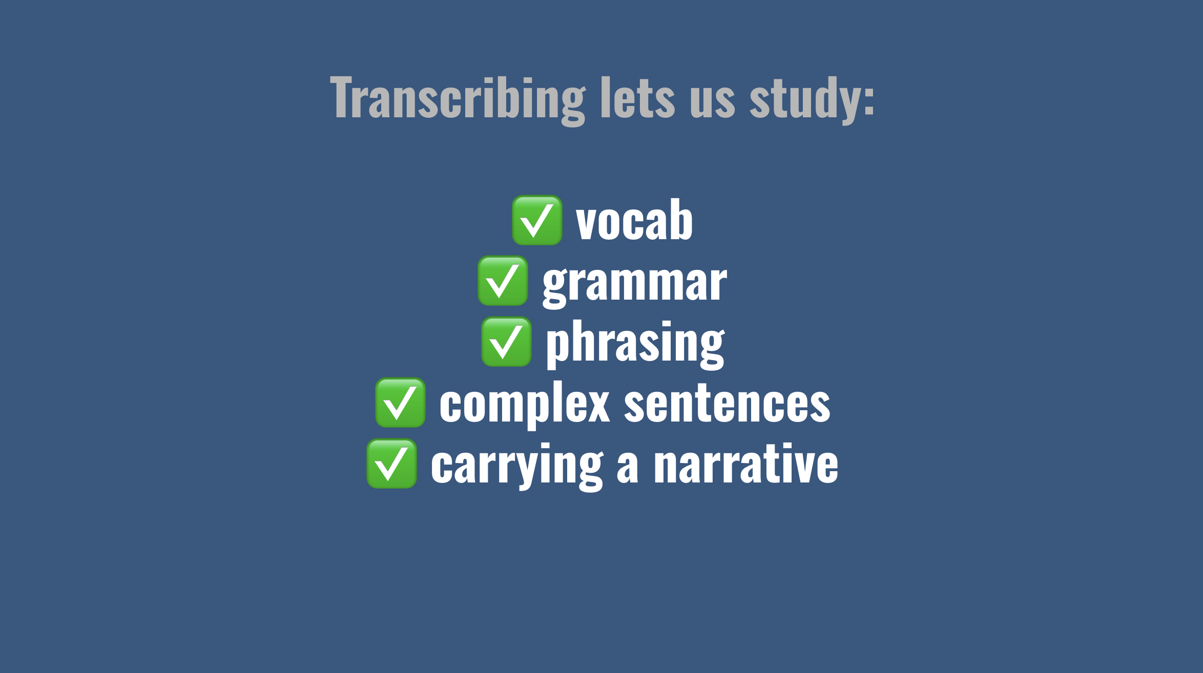 Transcribing gives us these pieces
